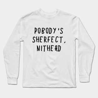 Pobody's Sherfect, Nithead Long Sleeve T-Shirt